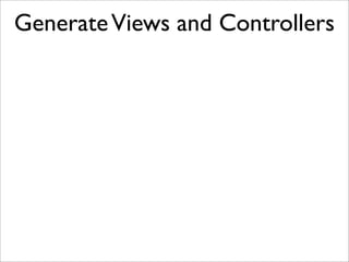 GenerateViews and Controllers
 