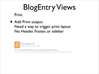 BlogEntryViews
Print
• Add Print output.
Need a way to trigger print layout
No Header, Footer, or sidebar
 