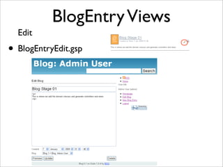 BlogEntryViews
Edit
• BlogEntryEdit.gsp
 