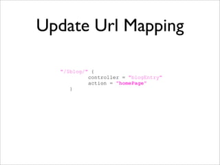 Update Url Mapping
"/$blog/" {
controller = "blogEntry"
action = "homePage"
}
 