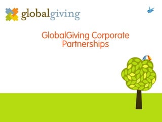GlobalGiving Corporate
Partnerships
 