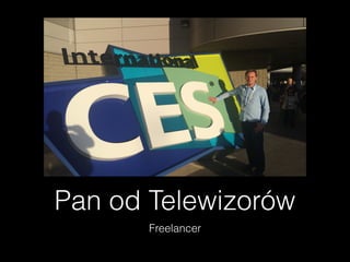 Pan od Telewizorów
Freelancer
 