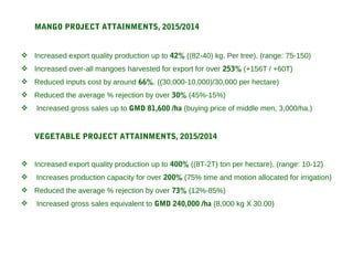 MANGO PROJECT ATTAINMENTS, 2015/2014
 Increased export quality production up to 42% ((82-40) kg. Per tree), (range: 75-15...