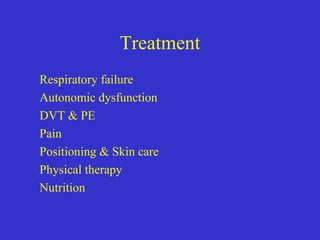 Treatment
Respiratory failure
Autonomic dysfunction
DVT & PE
Pain
Positioning & Skin care
Physical therapy
Nutrition
 