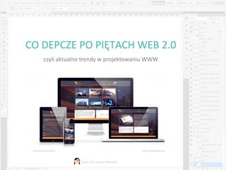 CO DEPCZE PO PIĘTACH WEB 2.0
   czyli aktualne trendy w projektowaniu WWW




                Geek Girls Carrots Białystok
 