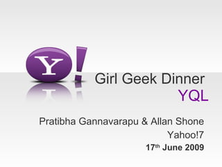 Girl Geek Dinner  YQL ,[object Object],[object Object],[object Object]