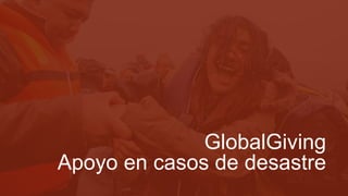GlobalGiving
Apoyo en casos de desastre
 
