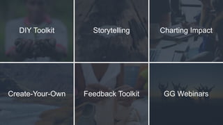 DIY Toolkit Storytelling Charting Impact
Create-Your-Own Feedback Toolkit GG Webinars
 
