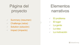 Summary (resumen)
 Challenge (retos)
 Solution (solución)
 Impact (impacto)
 El problema
 El lugar
 La gente
 La idea
 La motivación
Página del
proyecto
Elementos
narrativos
 