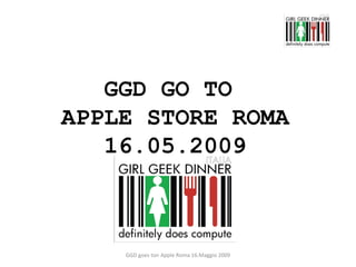 GGD GO TO  APPLE STORE ROMA 16.05.2009 GGD goes ton Apple Roma 16.Maggio 2009 