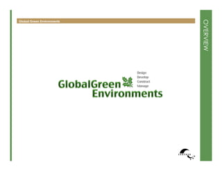 Global Green Environments




                            OVERVIEW
 