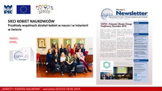 „KOBIETY I KARIERA NAUKOWA” - warsztaty GEECCO 18.06.2019
SIECI KOBIET NAUKOWCÓW
INWES.
EPWS,
Przykłady wspólnych działań kobiet w nauce i w inżynierii
w świecie
 