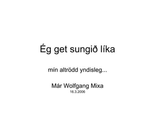 Ég get sungið líka mín altrödd yndisleg... Már Wolfgang Mixa 16.3.2006 