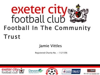 Football In The Community Trust  Jamie Vittles Registered Charity No. - 1121596 