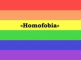 «Homofobia»

 