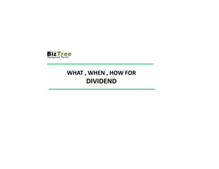 WHAT , WHEN , HOW FOR
DIVIDEND
 