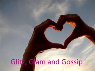 Glitz, Glam and Gossip 