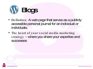 Blogs Definition:  A web page that serves as a publicly accessible personal journal for an individual or individuals. The heart of your social media marketing strategy –  where you share your expertise and successes 