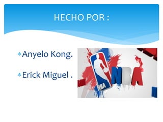 Anyelo Kong.
Erick Miguel .
HECHO POR :
 