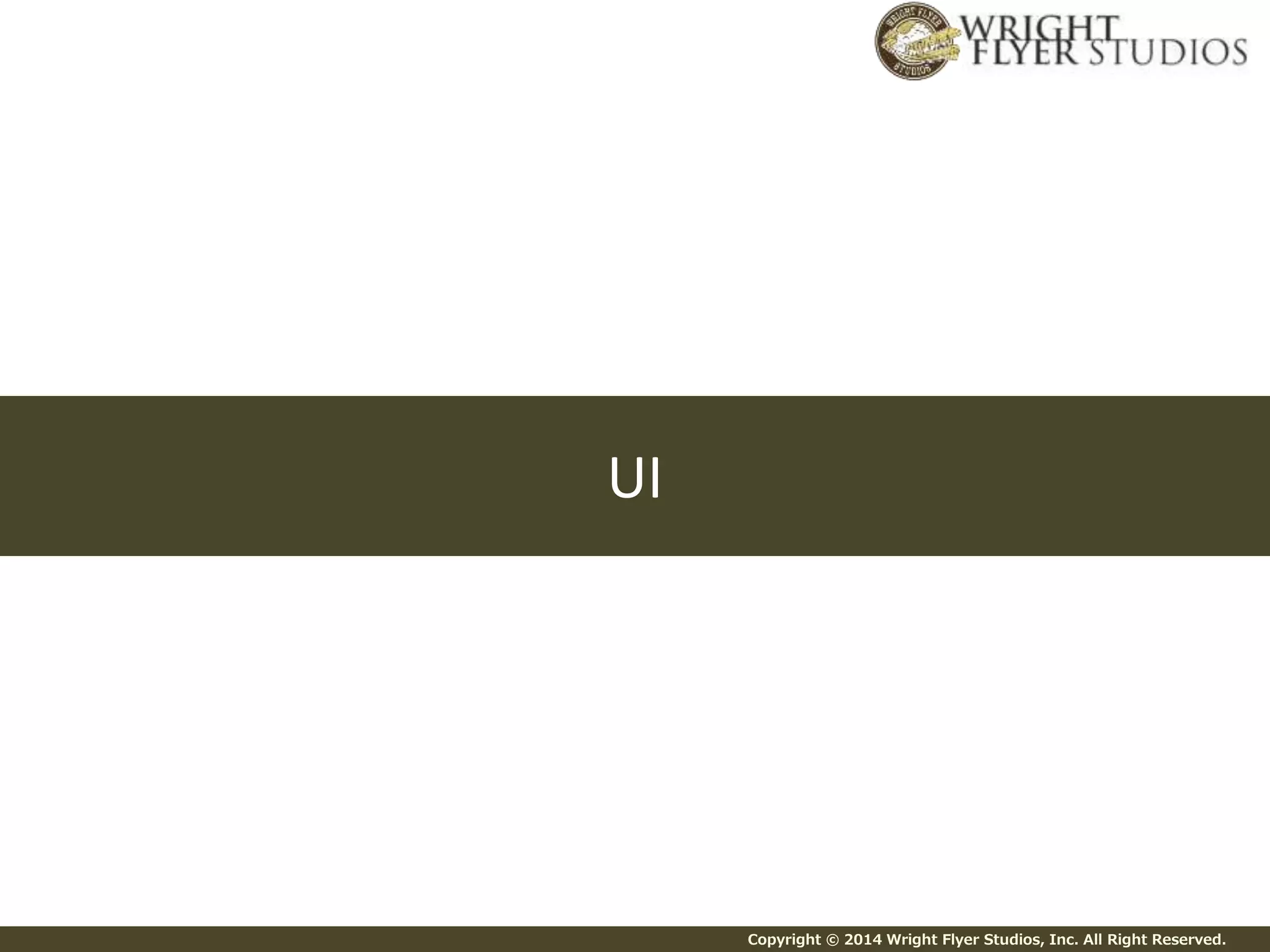 Copyright © 2014 Wright Flyer Studios, Inc. All Right Reserved.
UI
 
