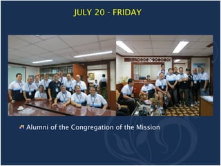 JULY 20 - FRIDAY




Alumni of the Congregation of the Mission
 