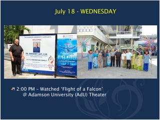 July 18 - WEDNESDAY




2:00 PM – Watched ‘Flight of a Falcon’
   @ Adamson University (AdU) Theater
 