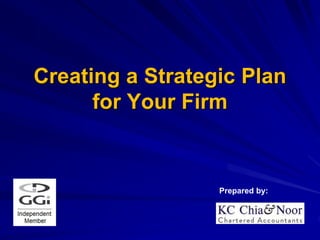 Creating a Strategic Plan
for Your Firm
Prepared by:
 
