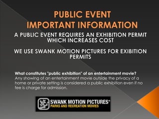 What constitutes "public exhibition" of an entertainment movie?
Any showing of an entertainment movie outside the privacy of a
home or private setting is considered a public exhibition even if no
fee is charge for admission.
 
