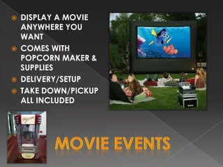 ?   DISPLAY A MOVIE
    ANYWHERE YOU
    WANT
?   COMES WITH
    POPCORN MAKER &
    SUPPLIES
?   DELIVERY/SETUP
?   TAKE DOWN/PICKUP
    ALL INCLUDED
 