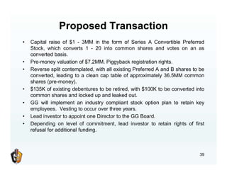 Proposed Transaction
• Capital raise of $1 - 3MM in the form of Series A Convertible Preferred
Stock, which converts 1 - 2...