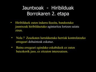 Jauntxoak  -  Hiribilduak Borrokaren 2. etapa Hiribilduek zuten indarra ikusita, bandoetako jauntxoak hiribilduetako  agintaritza lortzen saiatu  ziren. Nola ?  Zeuzkaten lurraldeetako herriak kontrolatzeko erregeari  dohaintzak eskatuz .  Baina erregeari egindako eskabideek ez zuten baiezkorik jaso, ez zitzaion interesatzen. 