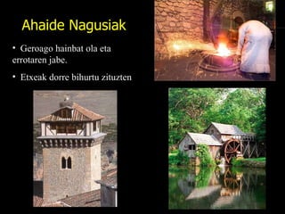 Geroago hainbat ola eta errotaren jabe. Etxeak dorre bihurtu zituzten Ahaide Nagusiak 