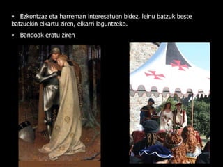 Ezkontzaz eta harreman interesatuen bidez, leinu batzuk beste batzuekin elkartu ziren, elkarri laguntzeko. Bandoak eratu ziren 