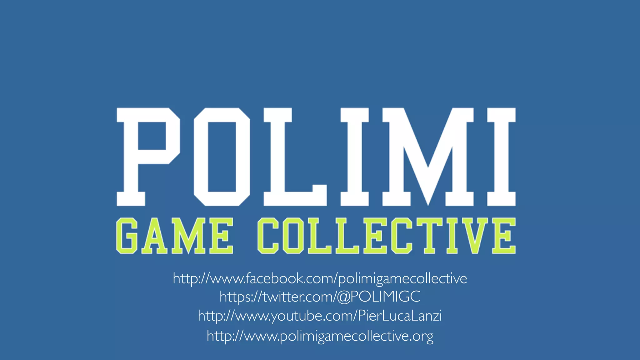 http://www.facebook.com/polimigamecollective
https://twitter.com/@POLIMIGC
http://www.youtube.com/PierLucaLanzi
http://www.polimigamecollective.org
 