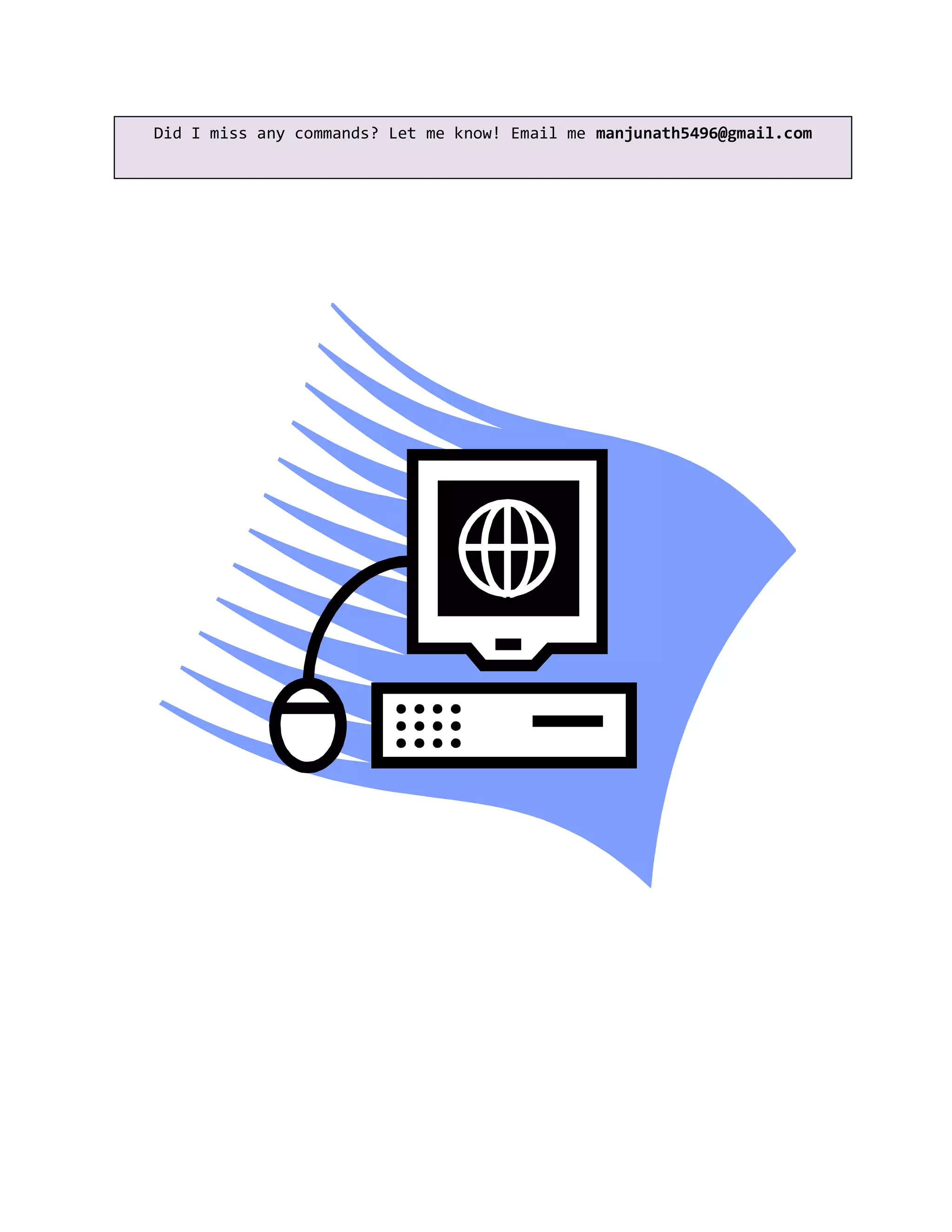 Did I miss any commands? Let me know! Email me manjunath5496@gmail.com
 