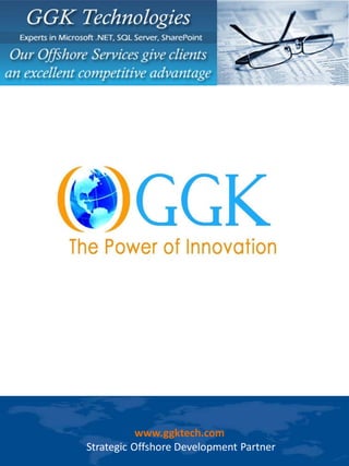 www.ggktech.com
Strategic Offshore Development Partner
 