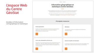 L’espace Web
du Centre
GéoStat
Accédez à l’information
cartographique et statistique
 