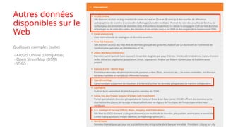 Autres données
disponibles sur le
Web
Quelques exemples (suite)
- ArcGIS Online (Living Atlas)
- Open StreetMap (OSM)
- USGS
 