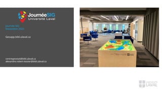 Journée SIG
Novembre 2025
centregeostat@bibl.ulaval.ca
alexandre.robert-tessier@bibl.ulaval.ca
Geoapp.bibl.ulaval.ca
 