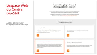 L’espace Web
du Centre
GéoStat
Accédez à l’information
cartographique et statistique
 