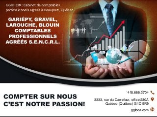 418.666.3704
gglbca.com
3333, rue du Carrefour, office 230A
Québec (Québec) G1C 5R9
GGLB CPA: Cabinet de comptables
professionnels agrées à Beauport, Québec
 