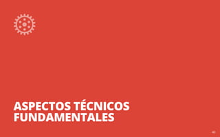 ASPECTOS TÉCNICOS 
FUNDAMENTALES 
40 
 