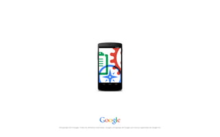 ©Copyright 2014 Google. Todos los derechos reservados. Google y el logotipo de Google son marcas registradas de Google Inc. 
