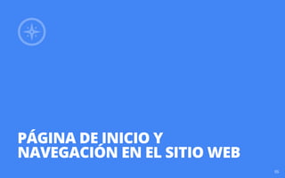 PÁGINA DE INICIO Y 
NAVEGACIÓN en EL SITIO WEB 
05 
 