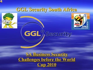 GGL Security South Africa SA Business Security Challenges before the World Cup 2010   