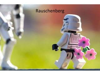 Rauschenberg
 