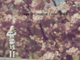 Vad är Creative Commons?
 
