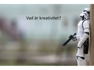Vad är kreativitet?
 