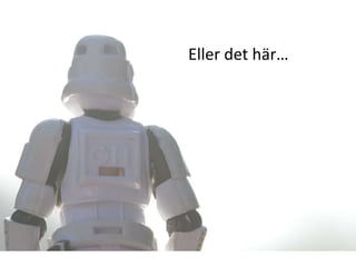 Eller det här…
 