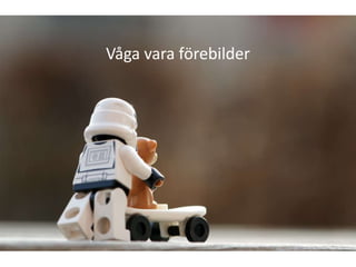 Våga vara förebilder
 